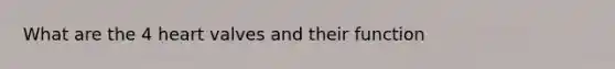 What are the 4 heart valves and their function