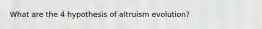 What are the 4 hypothesis of altruism evolution?