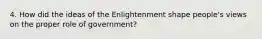 4. How did the ideas of the Enlightenment shape people's views on the proper role of government?