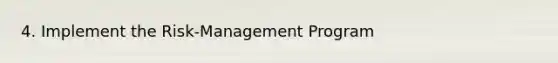 4. Implement the Risk-Management Program