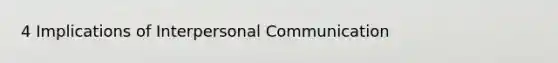 4 Implications of Interpersonal Communication