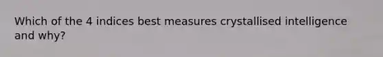 Which of the 4 indices best measures crystallised intelligence and why?