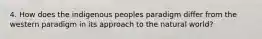 4. How does the indigenous peoples paradigm differ from the western paradigm in its approach to the natural world?