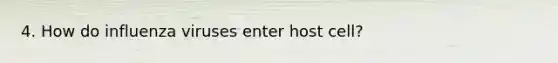 4. How do influenza viruses enter host cell?