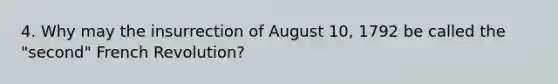 4. Why may the insurrection of August 10, 1792 be called the "second" French Revolution?