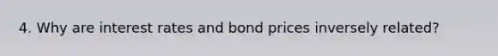 4. Why are interest rates and bond prices inversely related?