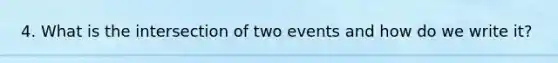 4. What is the intersection of two events and how do we write it?