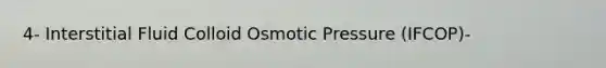 4- Interstitial Fluid Colloid Osmotic Pressure (IFCOP)-