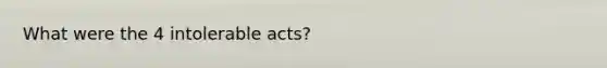 What were the 4 intolerable acts?