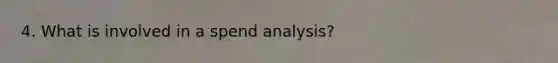 4. What is involved in a spend analysis?