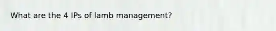 What are the 4 IPs of lamb management?