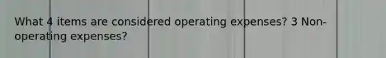 What 4 items are considered operating expenses? 3 Non-operating expenses?