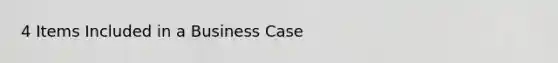 4 Items Included in a Business Case