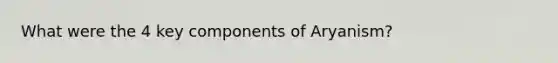 What were the 4 key components of Aryanism?