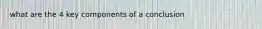 what are the 4 key components of a conclusion