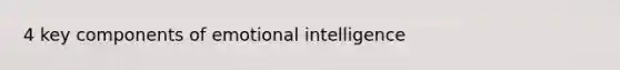 4 key components of emotional intelligence