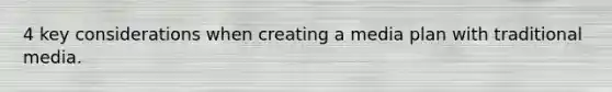 4 key considerations when creating a media plan with traditional media.