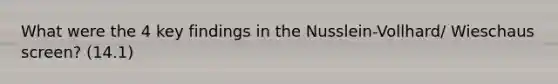 What were the 4 key findings in the Nusslein-Vollhard/ Wieschaus screen? (14.1)