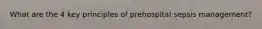 What are the 4 key principles of prehospital sepsis management?