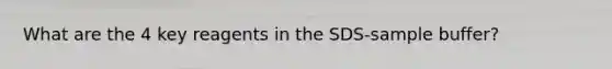 What are the 4 key reagents in the SDS-sample buffer?