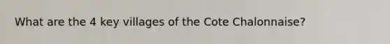 What are the 4 key villages of the Cote Chalonnaise?