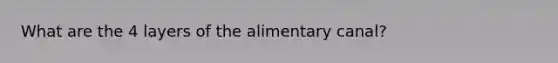 What are the 4 layers of the alimentary canal?