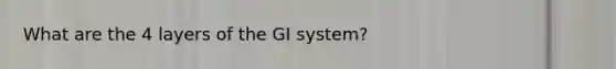 What are the 4 layers of the GI system?