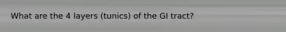 What are the 4 layers (tunics) of the GI tract?