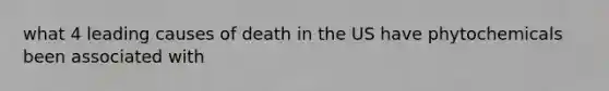 what 4 leading causes of death in the US have phytochemicals been associated with