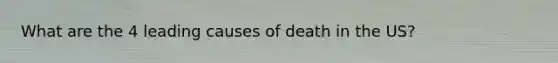 What are the 4 leading causes of death in the US?