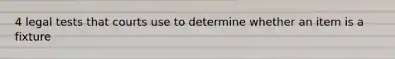 4 legal tests that courts use to determine whether an item is a fixture