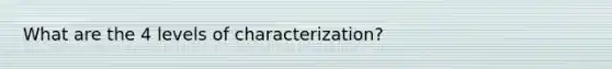 What are the 4 levels of characterization?