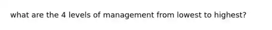 what are the 4 levels of management from lowest to highest?