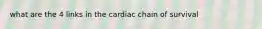 what are the 4 links in the cardiac chain of survival