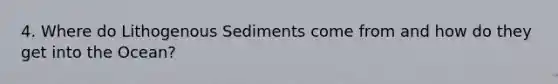 4. Where do Lithogenous Sediments come from and how do they get into the Ocean?