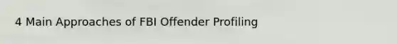 4 Main Approaches of FBI Offender Profiling