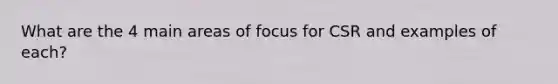 What are the 4 main areas of focus for CSR and examples of each?