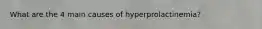 What are the 4 main causes of hyperprolactinemia?