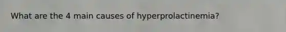 What are the 4 main causes of hyperprolactinemia?