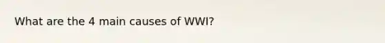 What are the 4 main causes of WWI?