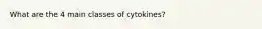 What are the 4 main classes of cytokines?