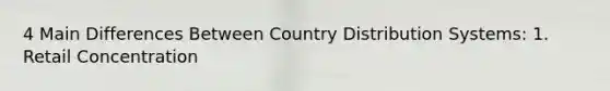 4 Main Differences Between Country Distribution Systems: 1. Retail Concentration