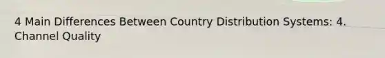 4 Main Differences Between Country Distribution Systems: 4. Channel Quality