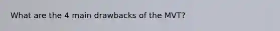 What are the 4 main drawbacks of the MVT?
