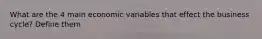 What are the 4 main economic variables that effect the business cycle? Define them