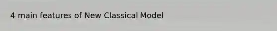 4 main features of New Classical Model