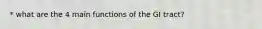 * what are the 4 main functions of the GI tract?