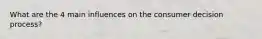 What are the 4 main influences on the consumer decision process?