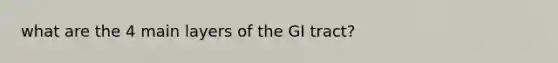 what are the 4 main layers of the GI tract?