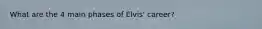 What are the 4 main phases of Elvis' career?